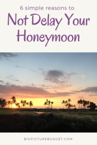 Here are six reasons why you should not delay your honeymoon. #newlywed #honeymoon #bigpicturebudget